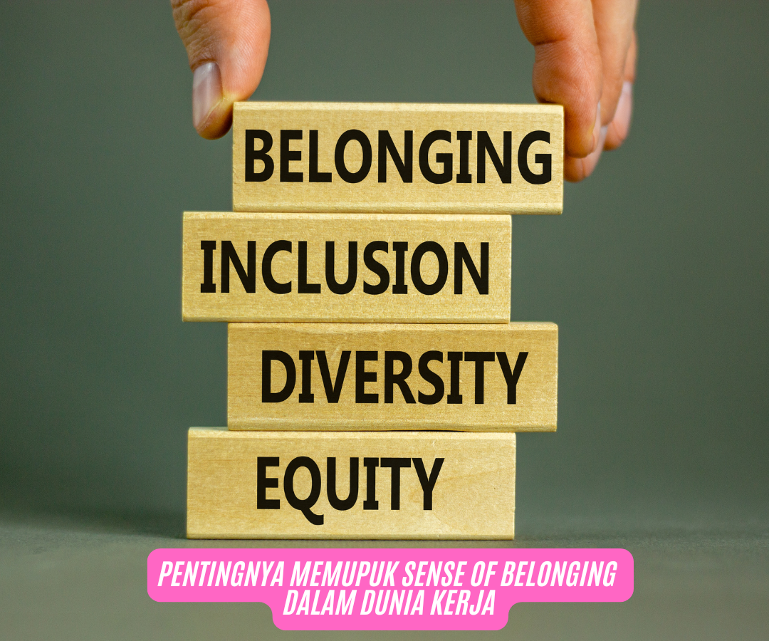 Memupuk Sense of Belonging dalam Dunia Kerja
