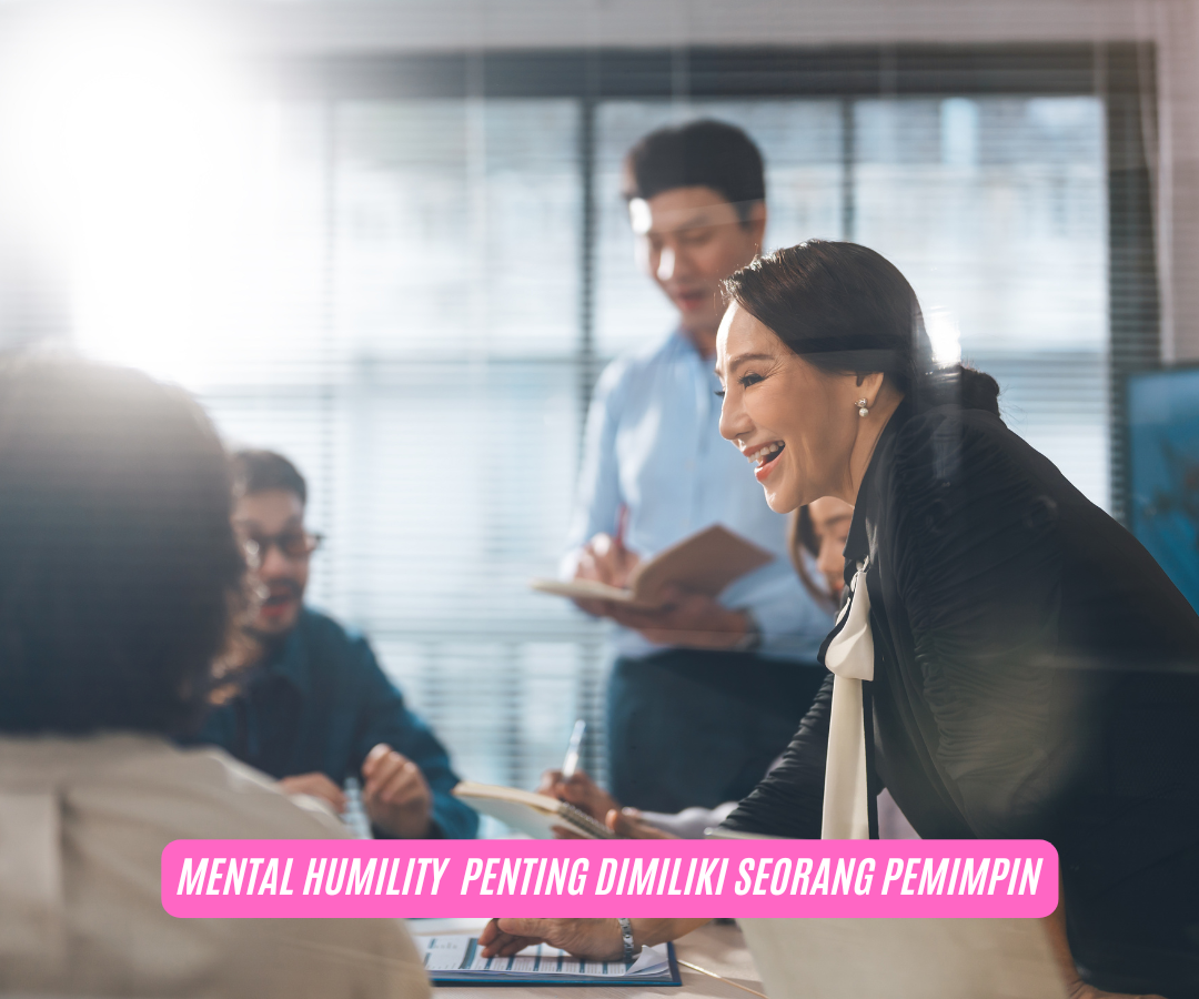 Pentingnya Memiliki Mental Humility Bagi Seorang Pemimpin