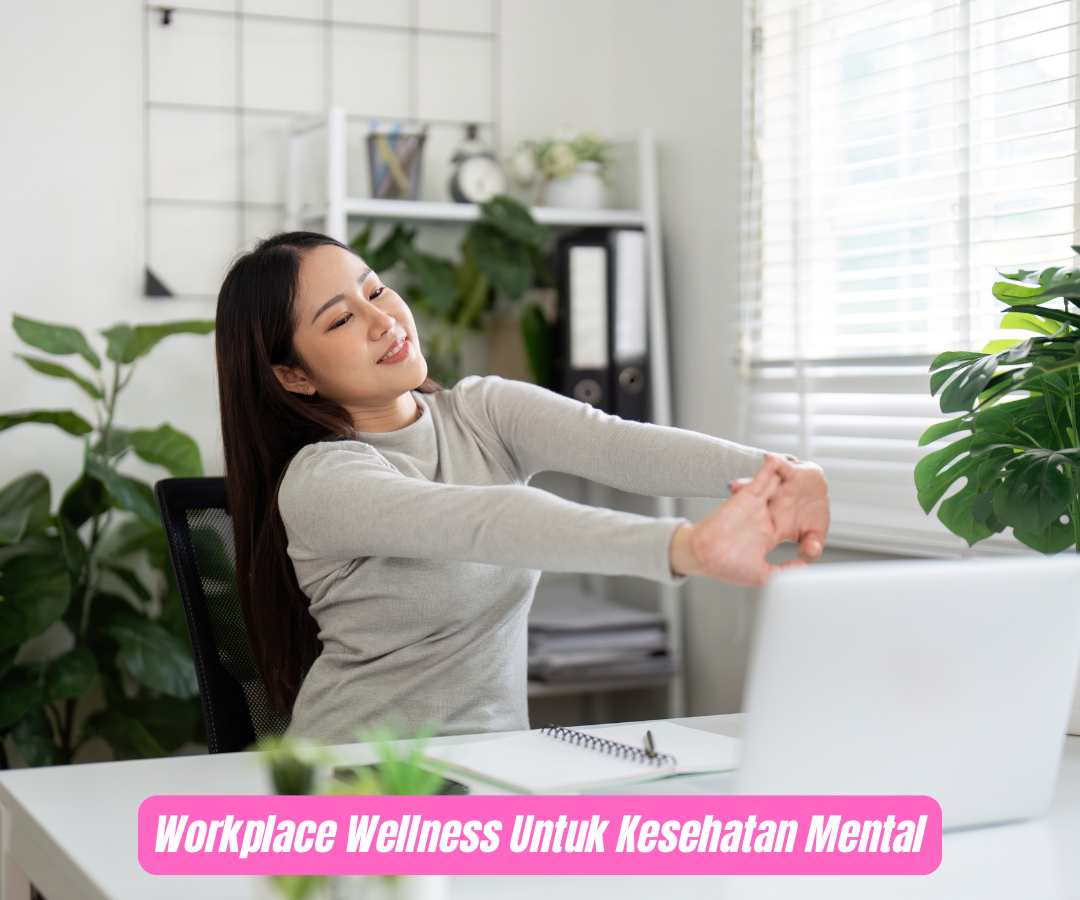 Memanfaatkan Workplace Wellness Untuk Kesehatan Mental di Tempat Kerja