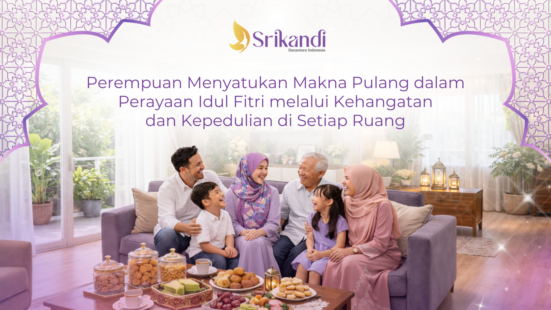 Perempuan Menyatukan Makna Pulang dalam Perayaan Idul Fitri melalui Kehangatan dan Kepedulian di Setiap Ruang