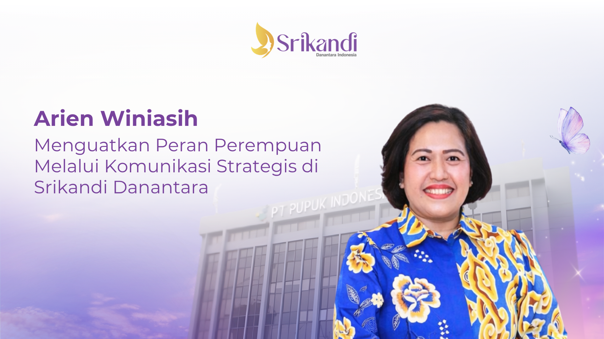 Arien Winiasih Menguatkan Peran Perempuan Melalui Komunikasi Strategis di Srikandi Danantara