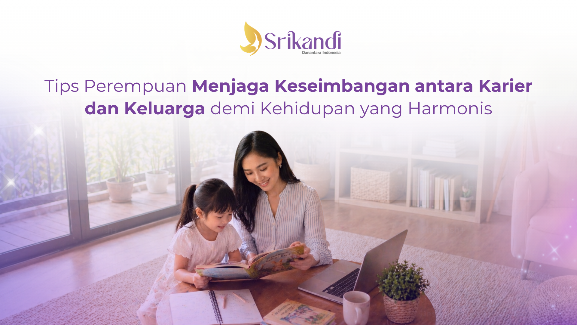 Tips Perempuan Menjaga Keseimbangan antara Karier dan Keluarga demi Kehidupan yang Harmonis