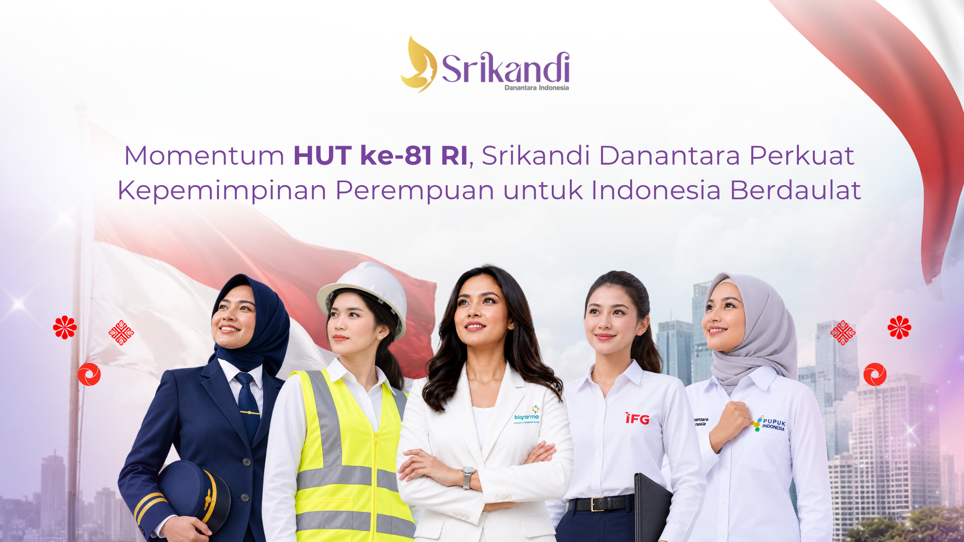 Momentum HUT ke-81 RI, Srikandi Danantara Perkuat Kepemimpinan Perempuan untuk Indonesia Berdaulat