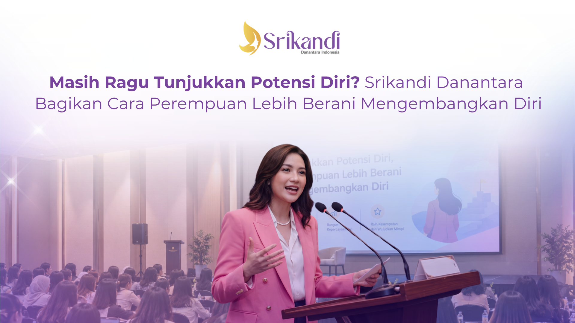 Masih Ragu Tunjukkan Potensi Diri? Srikandi Danantara Bagikan Cara Perempuan Lebih Berani Mengembangkan Diri